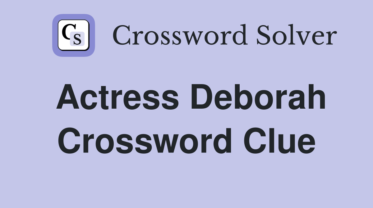 Actress Deborah Crossword Clue Answers Crossword Solver